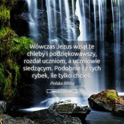 Picture 05 - Jana 6:11 POLUBG - Wówczas Jezus wziął te chleby i - Bible Verse Picture