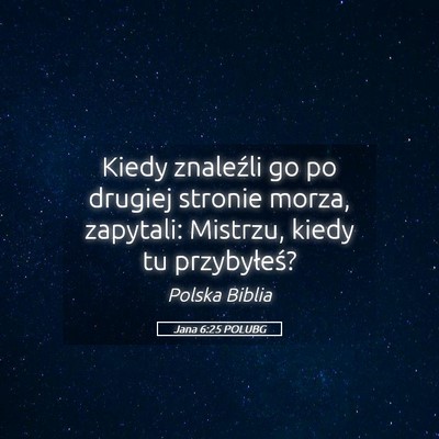 Picture 05 - Jana 6:25 POLUBG - Kiedy znaleźli go po drugiej stronie morza, - Bible Verse Picture