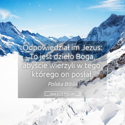 Picture 05 - Jana 6:29 POLUBG - Odpowiedział im Jezus: To jest dzieło Boga, - Bible Verse Picture