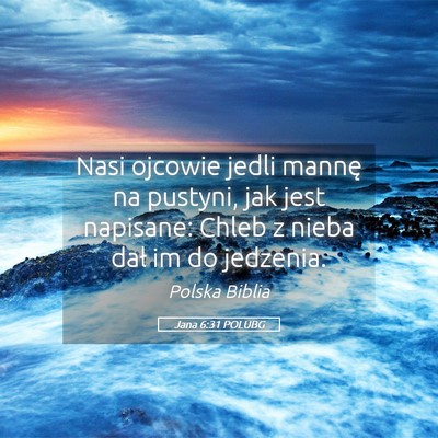 Picture 05 - Jana 6:31 POLUBG - Nasi ojcowie jedli mannę na pustyni, jak jest - Bible Verse Picture