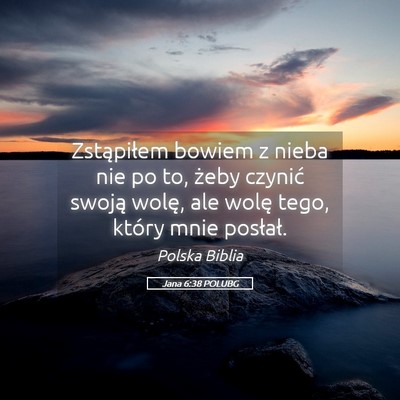 Picture 05 - Jana 6:38 POLUBG - Zstąpiłem bowiem z nieba nie po to, żeby - Bible Verse Picture