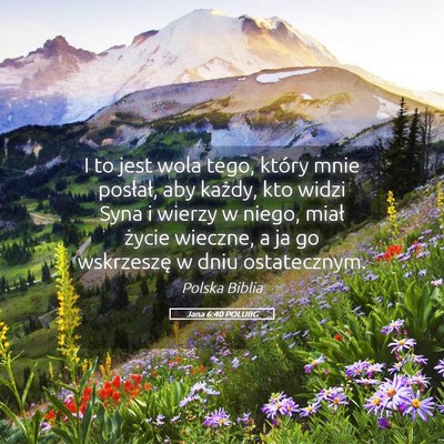 Picture 05 - Jana 6:40 POLUBG - I to jest wola tego, który mnie posłał, aby - Bible Verse Picture