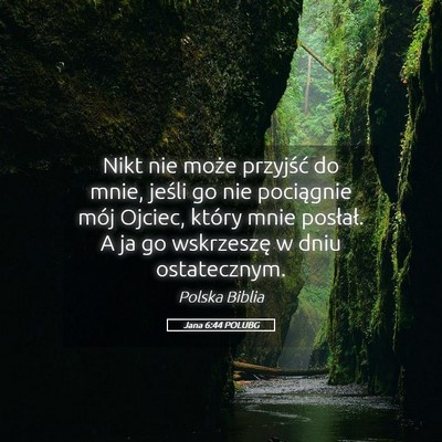 Picture 05 - Jana 6:44 POLUBG - Nikt nie może przyjść do mnie, jeśli go nie - Bible Verse Picture