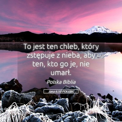 Picture 05 - Jana 6:50 POLUBG - To jest ten chleb, który zstępuje z nieba, aby - Bible Verse Picture