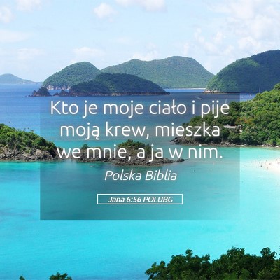 Picture 05 - Jana 6:56 POLUBG - Kto je moje ciało i pije moją krew, mieszka we - Bible Verse Picture