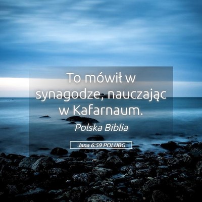 Picture 05 - Jana 6:59 POLUBG - To mówił w synagodze, nauczając w - Bible Verse Picture