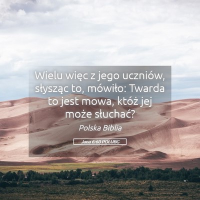 Picture 05 - Jana 6:60 POLUBG - Wielu więc z jego uczniów, słysząc to, - Bible Verse Picture