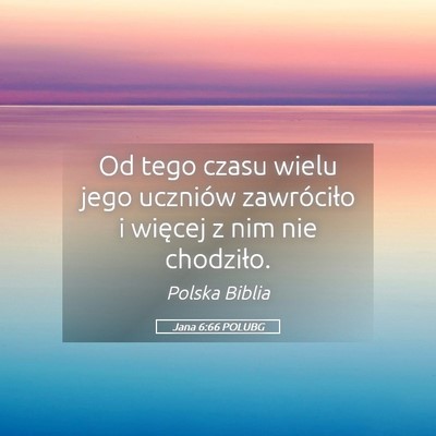 Picture 05 - Jana 6:66 POLUBG - Od tego czasu wielu jego uczniów zawróciło i - Bible Verse Picture