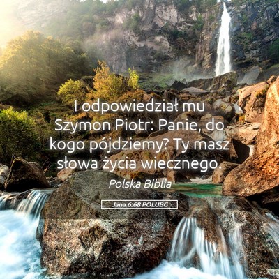 Picture 05 - Jana 6:68 POLUBG - I odpowiedział mu Szymon Piotr: Panie, do kogo - Bible Verse Picture