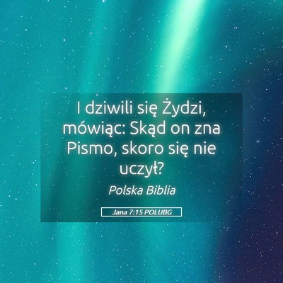 Picture 05 - Jana 7:15 POLUBG - I dziwili się Żydzi, mówiąc: Skąd on zna - Bible Verse Picture
