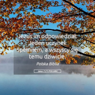 Picture 05 - Jana 7:21 POLUBG - Jezus im odpowiedział: Jeden uczynek - Bible Verse Picture