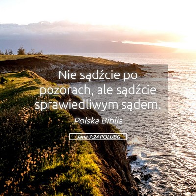 Picture 05 - Jana 7:24 POLUBG - Nie sądźcie po pozorach, ale sądźcie - Bible Verse Picture