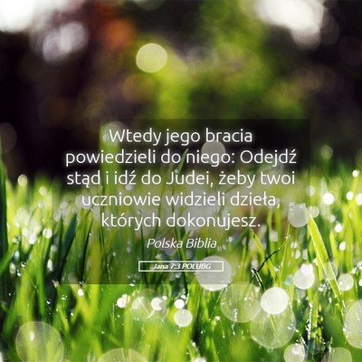 Picture 05 - Jana 7:3 POLUBG - Wtedy jego bracia powiedzieli do niego: Odejdź - Bible Verse Picture