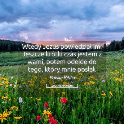 Picture 05 - Jana 7:33 POLUBG - Wtedy Jezus powiedział im: Jeszcze krótki czas - Bible Verse Picture