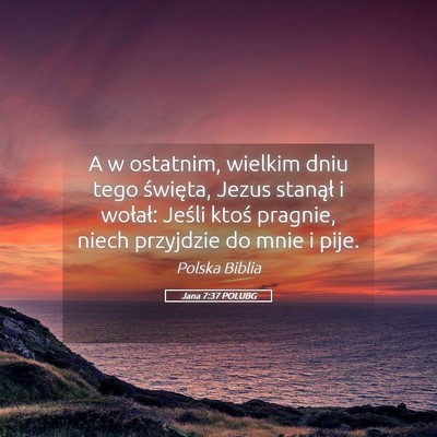 Picture 05 - Jana 7:37 POLUBG - A w ostatnim, wielkim dniu tego święta, Jezus - Bible Verse Picture