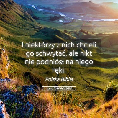 Picture 05 - Jana 7:44 POLUBG - I niektórzy z nich chcieli go schwytać, ale - Bible Verse Picture