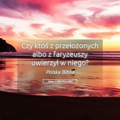 Picture 05 - Jana 7:48 POLUBG - Czy ktoś z przełożonych albo z faryzeuszy - Bible Verse Picture