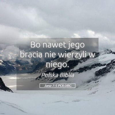Picture 05 - Jana 7:5 POLUBG - Bo nawet jego bracia nie wierzyli w - Bible Verse Picture
