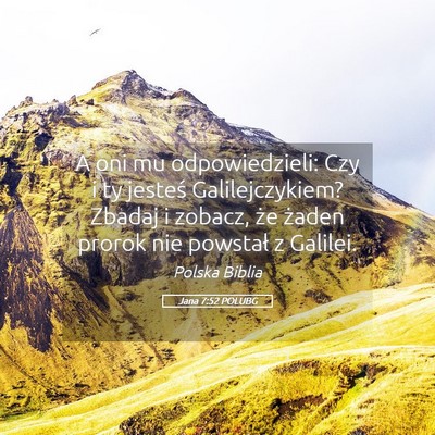 Picture 05 - Jana 7:52 POLUBG - A oni mu odpowiedzieli: Czy i ty jesteś - Bible Verse Picture
