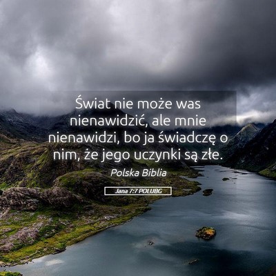 Picture 05 - Jana 7:7 POLUBG - Świat nie może was nienawidzić, ale mnie - Bible Verse Picture
