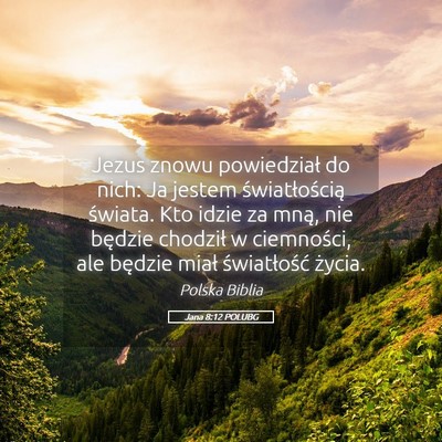 Picture 05 - Jana 8:12 POLUBG - Jezus znowu powiedział do nich: Ja jestem - Bible Verse Picture