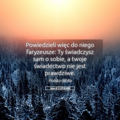 Picture 05 - Jana 8:13 POLUBG - Powiedzieli więc do niego faryzeusze: Ty - Bible Verse Picture