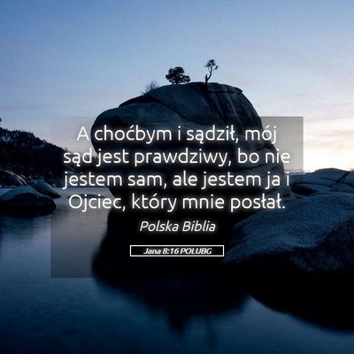 Picture 05 - Jana 8:16 POLUBG - A choćbym i sądził, mój sąd jest prawdziwy, - Bible Verse Picture