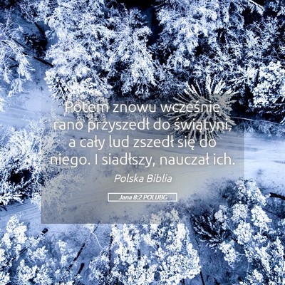 Picture 05 - Jana 8:2 POLUBG - Potem znowu wcześnie rano przyszedł do - Bible Verse Picture