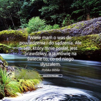 Picture 05 - Jana 8:26 POLUBG - Wiele mam o was do powiedzenia i do sądzenia. - Bible Verse Picture