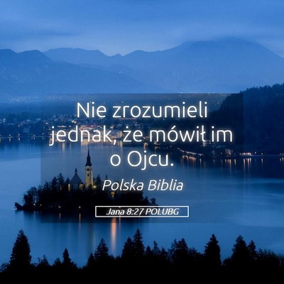 Picture 05 - Jana 8:27 POLUBG - Nie zrozumieli jednak, że mówił im o - Bible Verse Picture