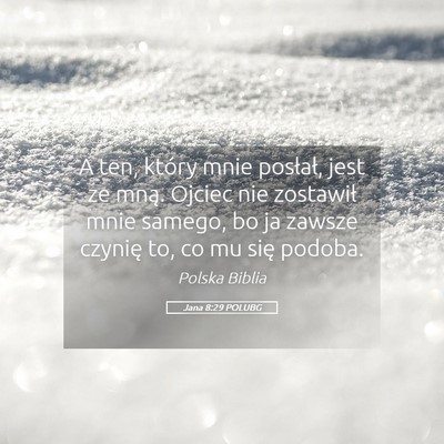 Picture 05 - Jana 8:29 POLUBG - A ten, który mnie posłał, jest ze mną. Ojciec - Bible Verse Picture