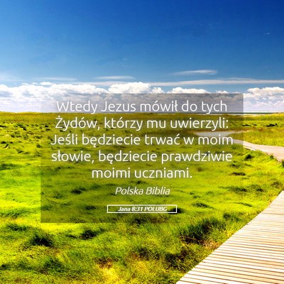 Picture 05 - Jana 8:31 POLUBG - Wtedy Jezus mówił do tych Żydów, którzy mu - Bible Verse Picture