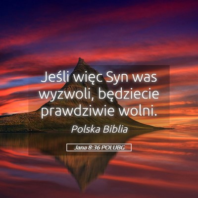 Picture 05 - Jana 8:36 POLUBG - Jeśli więc Syn was wyzwoli, będziecie - Bible Verse Picture
