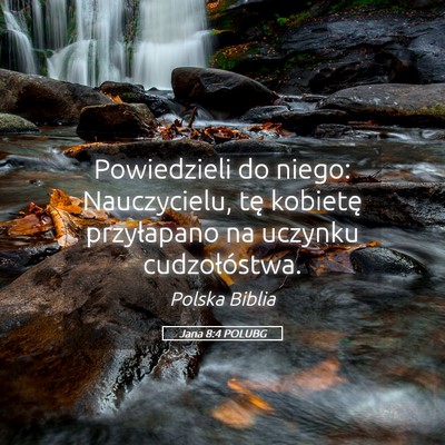 Picture 05 - Jana 8:4 POLUBG - Powiedzieli do niego: Nauczycielu, tę kobietę - Bible Verse Picture