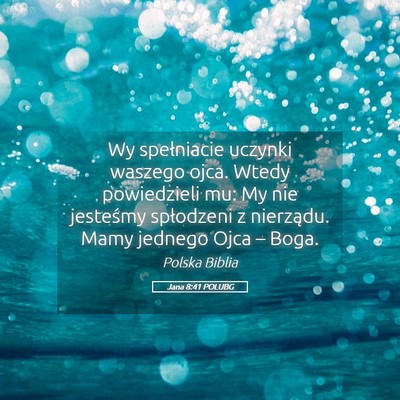 Picture 05 - Jana 8:41 POLUBG - Wy spełniacie uczynki waszego ojca. Wtedy - Bible Verse Picture