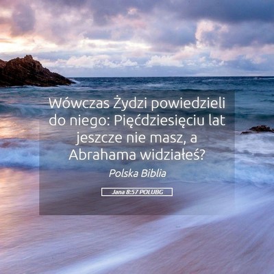 Picture 05 - Jana 8:57 POLUBG - Wówczas Żydzi powiedzieli do niego: - Bible Verse Picture