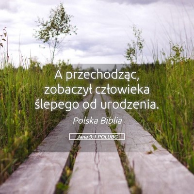 Picture 05 - Jana 9:1 POLUBG - A przechodząc, zobaczył człowieka ślepego od - Bible Verse Picture