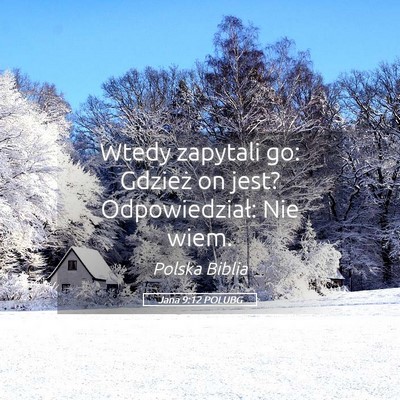 Picture 05 - Jana 9:12 POLUBG - Wtedy zapytali go: Gdzież on jest? - Bible Verse Picture
