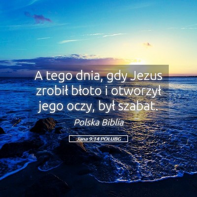 Picture 05 - Jana 9:14 POLUBG - A tego dnia, gdy Jezus zrobił błoto i otworzył - Bible Verse Picture