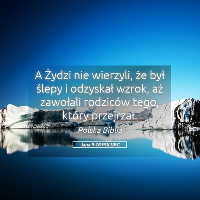 Picture 05 - Jana 9:18 POLUBG - A Żydzi nie wierzyli, że był ślepy i - Bible Verse Picture