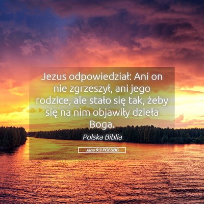 Picture 05 - Jana 9:3 POLUBG - Jezus odpowiedział: Ani on nie zgrzeszył, ani - Bible Verse Picture