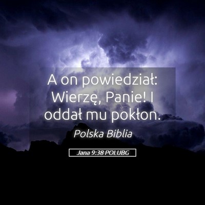Picture 05 - Jana 9:38 POLUBG - A on powiedział: Wierzę, Panie! I oddał mu - Bible Verse Picture