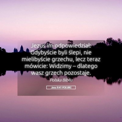 Picture 05 - Jana 9:41 POLUBG - Jezus im odpowiedział: Gdybyście byli ślepi, - Bible Verse Picture