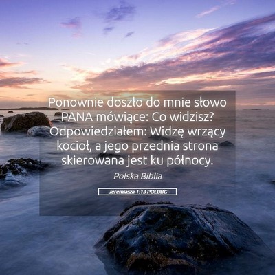 Picture 05 - Jeremiasza 1:13 POLUBG - Ponownie doszło do mnie słowo PANA mówiące: - Bible Verse Picture