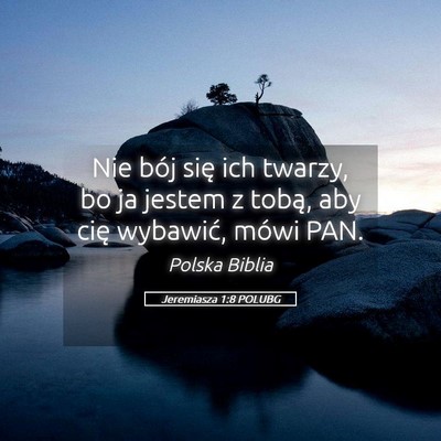 Picture 05 - Jeremiasza 1:8 POLUBG - Nie bój się ich twarzy, bo ja jestem z tobą, - Bible Verse Picture