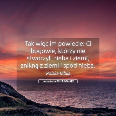 Picture 05 - Jeremiasza 10:11 POLUBG - Tak więc im powiecie: Ci bogowie, którzy nie - Bible Verse Picture