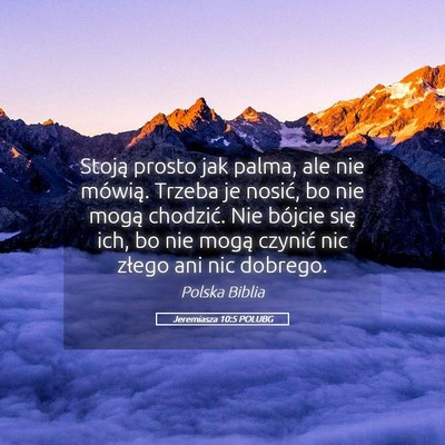 Picture 05 - Jeremiasza 10:5 POLUBG - Stoją prosto jak palma, ale nie mówią. Trzeba - Bible Verse Picture