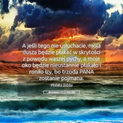 Picture 05 - Jeremiasza 13:17 POLUBG - A jeśli tego nie usłuchacie, moja dusza będzie - Bible Verse Picture