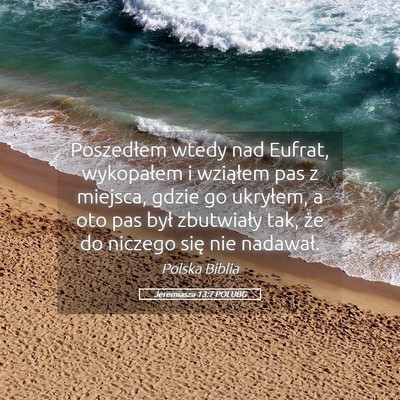 Picture 05 - Jeremiasza 13:7 POLUBG - Poszedłem wtedy nad Eufrat, wykopałem i - Bible Verse Picture
