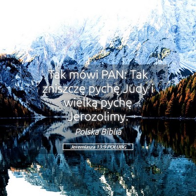 Picture 05 - Jeremiasza 13:9 POLUBG - Tak mówi PAN: Tak zniszczę pychę Judy i - Bible Verse Picture